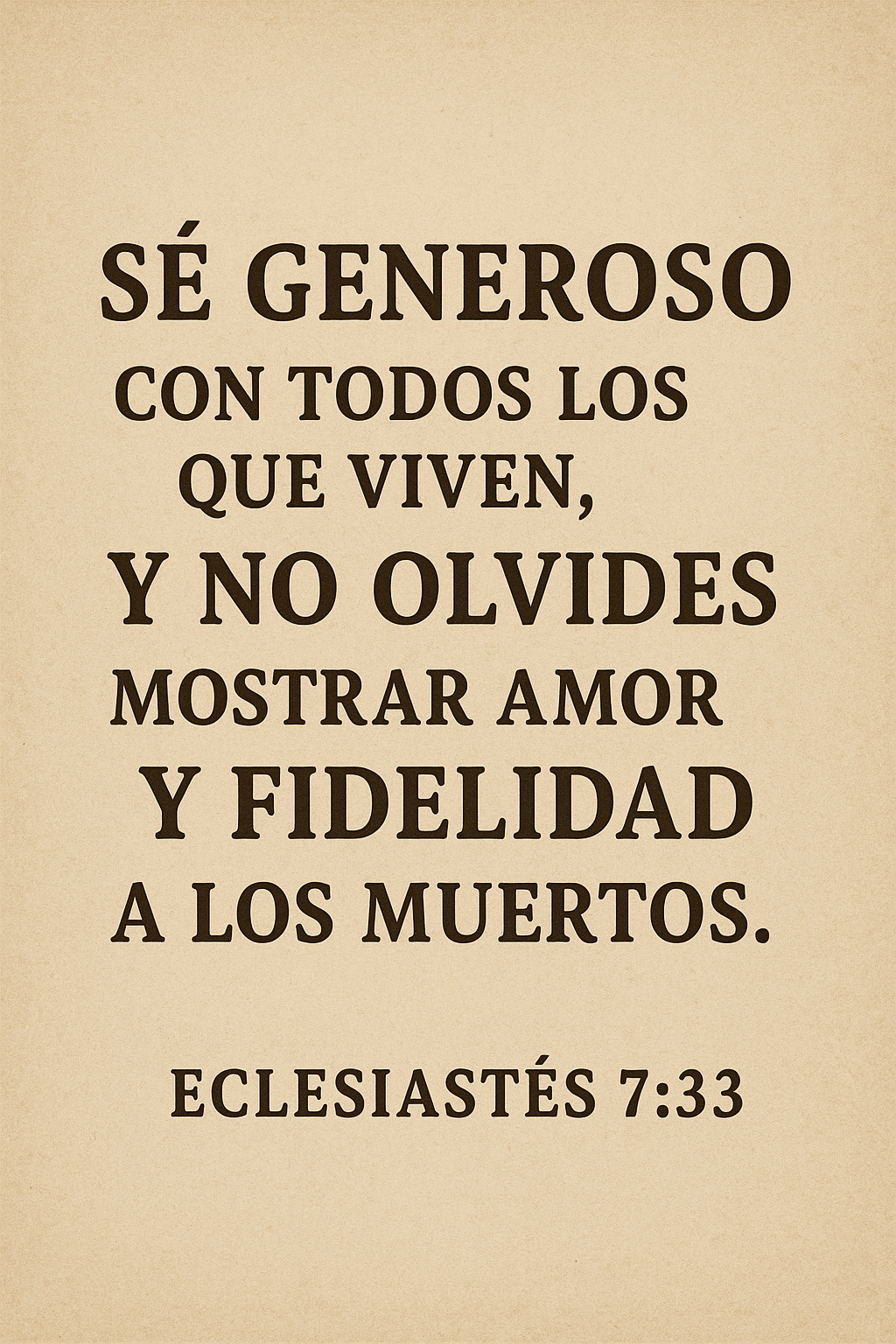 Se generoso con los que viven no olvides mostrar fidelidad a los muertos