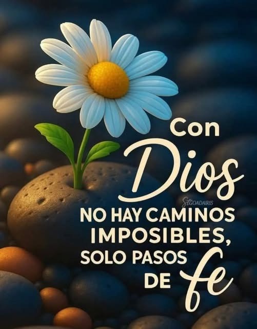 Con Dios no hay caminos imposibles solo pasos de fe