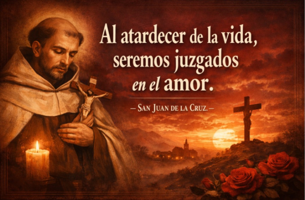 AL ATARDECER DE LA VIDA SEREMOS JUZGADOS EN EL AMOR
