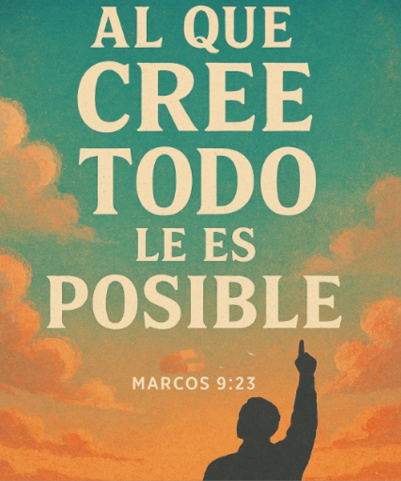 AL QUE CREE TODO LE ES POSIBLE