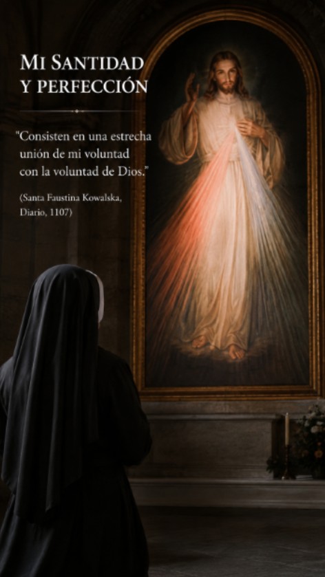 Mi santidad y perfección consisten en una estrecha unión de mi voluntad con la voluntad de Dios” (Diario, 1107).